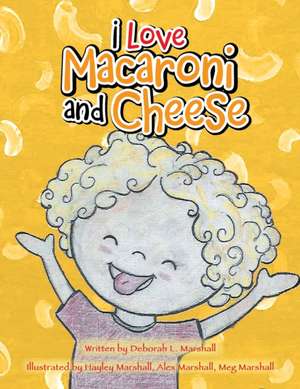 I Love Macaroni and Cheese de Deborah L. Marshall