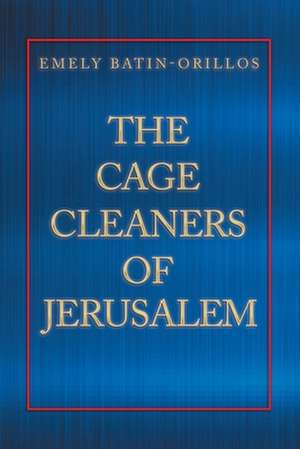 The Cage Cleaners of Jerusalem de Emely Batin-Orillos