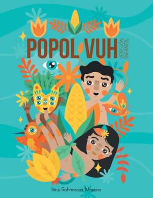 Popol Vuh: Versión Infantil de Irina Rohrmoser Moreno