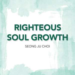 Righteous Soul Growth de Seung Ju Choi