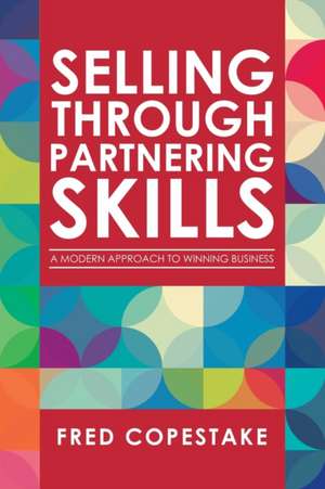 Selling Through Partnering Skills de Fred Copestake