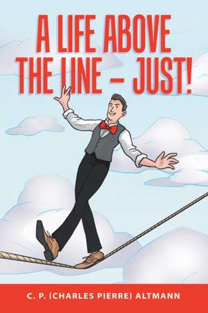 A Life Above the Line - Just! de C. P. (Charles Pierre) Altmann