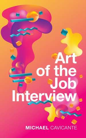 Art of the Job Interview de Michael Cavicante