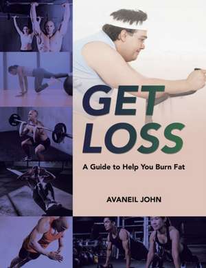 Get Loss: A Guide to Help You Burn Fat de Avaneil John