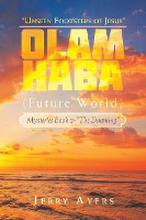 Olam Haba (Future World) Mysteries Book 2-"The Dawning": "Unseen Footsteps of Jesus" de Jerry Ayers