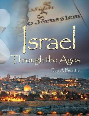 Israel Through the Ages de Ray A Beattie