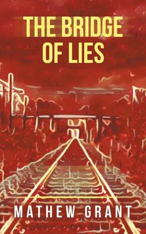 The Bridge of Lies de Mathew Grant