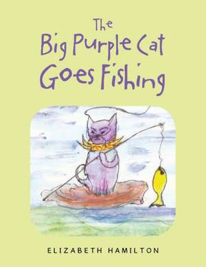 The Big Purple Cat Goes Fishing de Elizabeth Hamilton