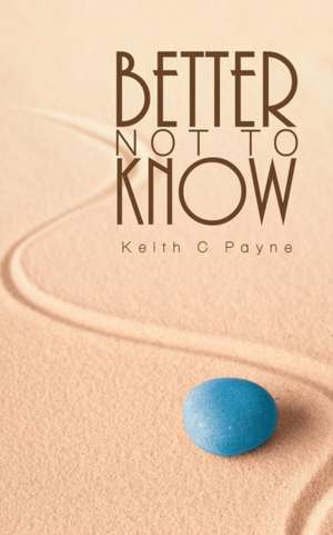 Better Not to Know de Keith C Payne