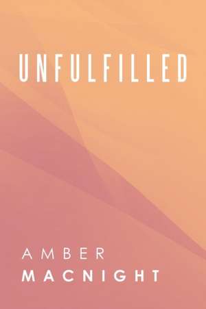 Unfulfilled de Amber Macnight