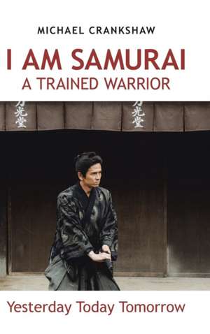 I Am Samurai a Trained Warrior de Michael Crankshaw