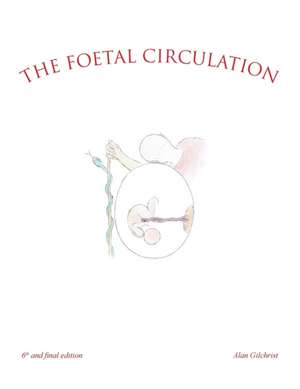 The Foetal Circulation de Alan Gilchrist