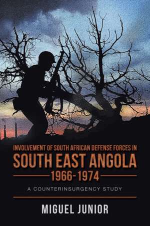 Involvement of South African Defense Forces in South East Angola 1966-1974 de Miguel Junior