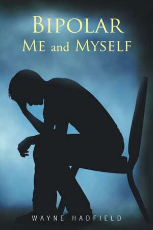 Bipolar Me and Myself de Wayne Hadfield