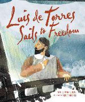 Luis de Torres Sails to Freedom de Tami Lehman-Wilzig