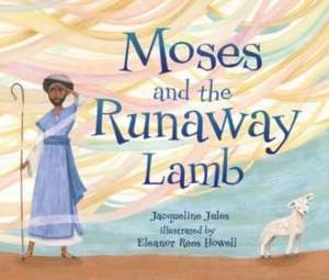 Moses and the Runaway Lamb de Jacqueline Jules