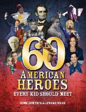 60 American Heroes Every Kid Should Meet de Dennis Denenberg