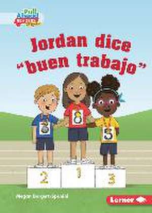 Jordan Dice Buen Trabajo (Jordan Says Good Job) de Megan Borgert-Spaniol