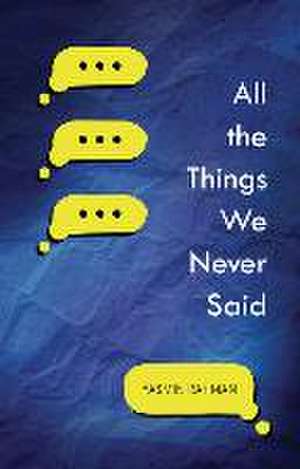 All the Things We Never Said de Yasmin Rahman