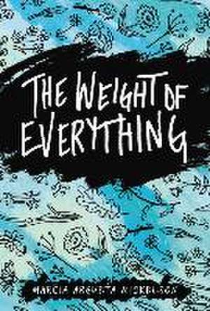 The Weight of Everything de Marcia Argueta Mickelson