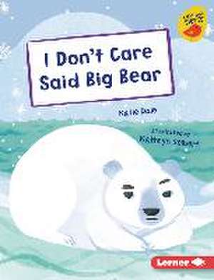 I Don't Care Said Big Bear de Katie Dale