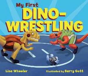 My First Dino-Wrestling de Lisa Wheeler