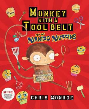 Monkey with a Tool Belt and the Maniac Muffins de Chris Monroe