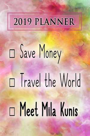 2019 Planner: Save Money, Travel the World, Meet Mila Kunis: Mila Kunis 2019 Planner de Dainty Diaries