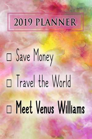 2019 Planner: Save Money, Travel the World, Meet Venus Williams: Venus Williams 2019 Planner de Dainty Diaries