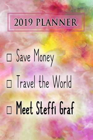 2019 Planner: Save Money, Travel the World, Meet Steffi Graf: Steffi Graf 2019 Planner de Dainty Diaries