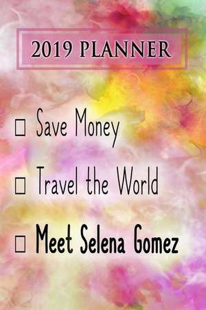 2019 Planner: Save Money, Travel the World, Meet Selena Gomez: Selena Gomez 2019 Planner de Dainty Diaries