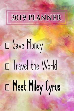 2019 Planner: Save Money, Travel the World, Meet Miley Cyrus: Miley Cyrus 2019 Planner de Dainty Diaries