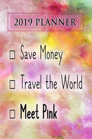 2019 Planner: Save Money, Travel the World, Meet Pink: Pink 2019 Planner de Dainty Diaries