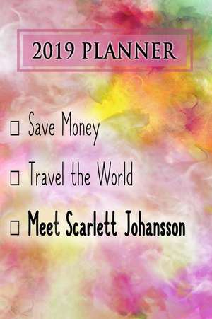 2019 Planner: Save Money, Travel the World, Meet Scarlett Johansson: Scarlett Johansson 2019 Planner de Dainty Diaries