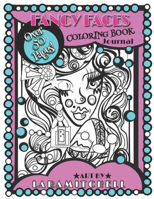 Fancy Faces: Coloring Book & Creative Journal de Lara Mitchell