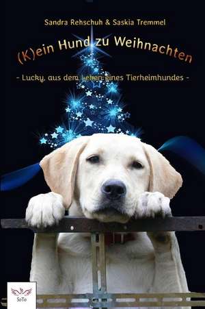 (k)Ein Hund Zu Weihnachten: Lucky, Aus Dem Leben Eines Tierheimhundes de Sandra Rehschuh