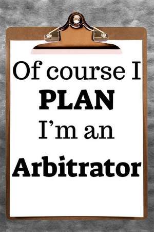 Of Course I Plan I'm an Arbitrator: 2019 6x9 365-Daily Planner to Organize Your Schedule by the Hour de Fairweather Planners