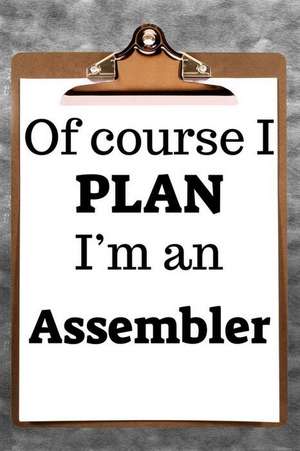 Of Course I Plan I'm an Assembler: 2019 6x9 365-Daily Planner to Organize Your Schedule by the Hour de Fairweather Planners