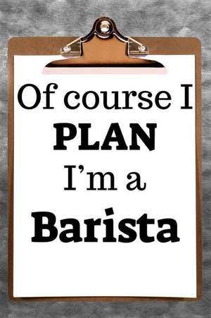 Of Course I Plan I'm a Barista: 2019 6x9 365-Daily Planner to Organize Your Schedule by the Hour de Fairweather Planners