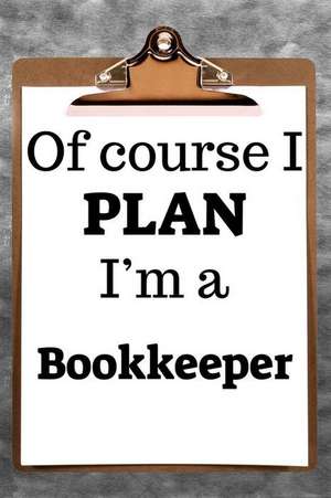 Of Course I Plan I'm a Bookkeeper: 2019 6x9 365-Daily Planner to Organize Your Schedule by the Hour de Fairweather Planners