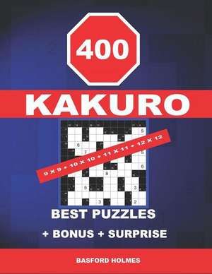 400 KaKuro 9 x 9 + 10 x 10 + 11 x 11 + 12 x 12 best puzzles + BONUS + surprise: Holmes presents to your attention the excellent, proven sudoku. Format de Basford Holmes