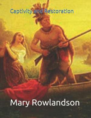 Captivity and Restoration de Mary Rowlandson