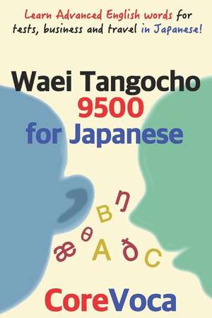 Waei Tangocho 9500 for Japanese: Learn Advanced English Words for Tests, Business and Travel in Japanese! de Taebum Kim