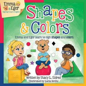 Shapes and Colors: Emma and Egor Learn to Sign Shapes and Colors de Stacy L. Eldred