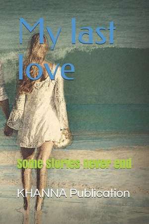 My Last Love: Some Stories Never End de Khanna Publication