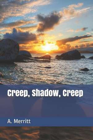 Creep, Shadow, Creep de A. Merritt