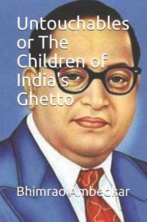 Untouchables or the Children of India's Ghetto de Bhimrao Ramji Ambedkar