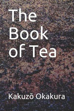 The Book of Tea de Kakuzo Okakura