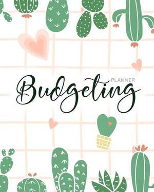 Budgeting Planner: Cute Cactus 12 Month Budget Planner Journal Finance Workbook, Money Organizer, Debt Tracker de Maggie C. Harrington