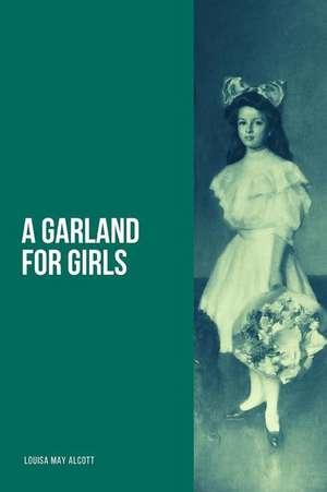 A Garland for Girls de Louisa May Alcott